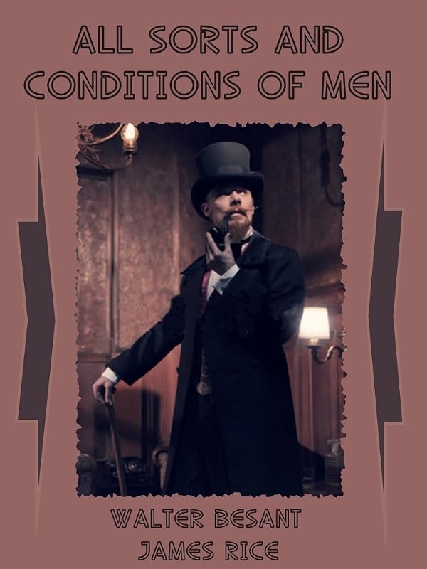 All Sorts and Conditions of Men (Illustrated) by Walter Besant