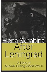 After Leningrad: From the Caucasus to the Rhine August 9, 1942-March 22, 1945 (Volume 2) by Elena Skrjabina M.A. Ph.D.