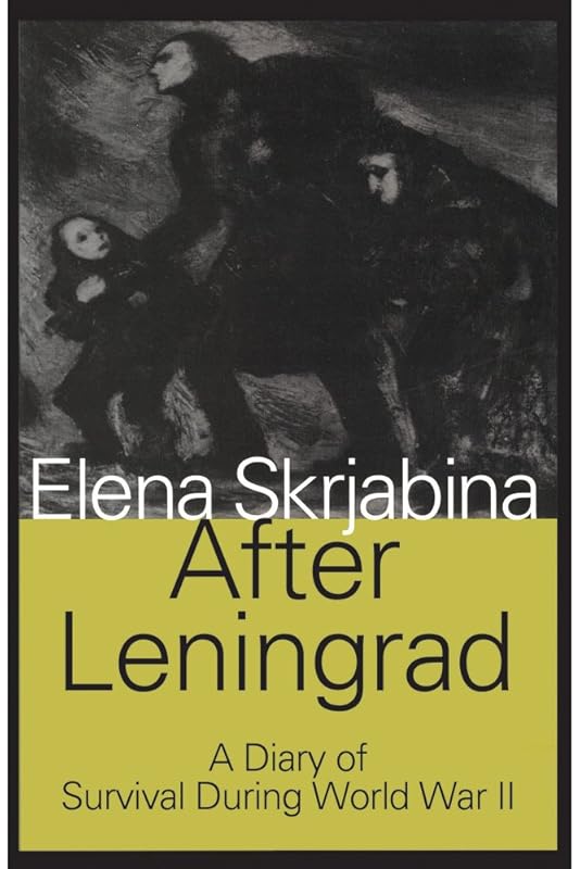 After Leningrad: From the Caucasus to the Rhine August 9, 1942-March 22, 1945 (Volume 2) by Elena Skrjabina M.A. Ph.D.