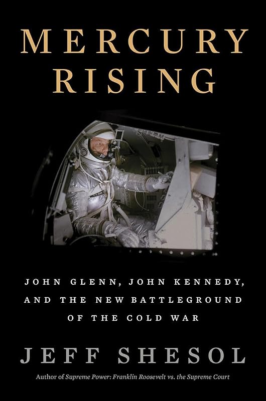 Mercury Rising: John Glenn, John Kennedy, and the New Battleground of the Cold War by Jeff Shesol