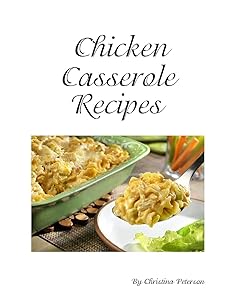 Chicken Cassrerole Recipes: Every title has space for notes, With nutsnand Parmesan cheese, Baked, Scalloped, Complete dinners (Casseroles) by Christina Peterson