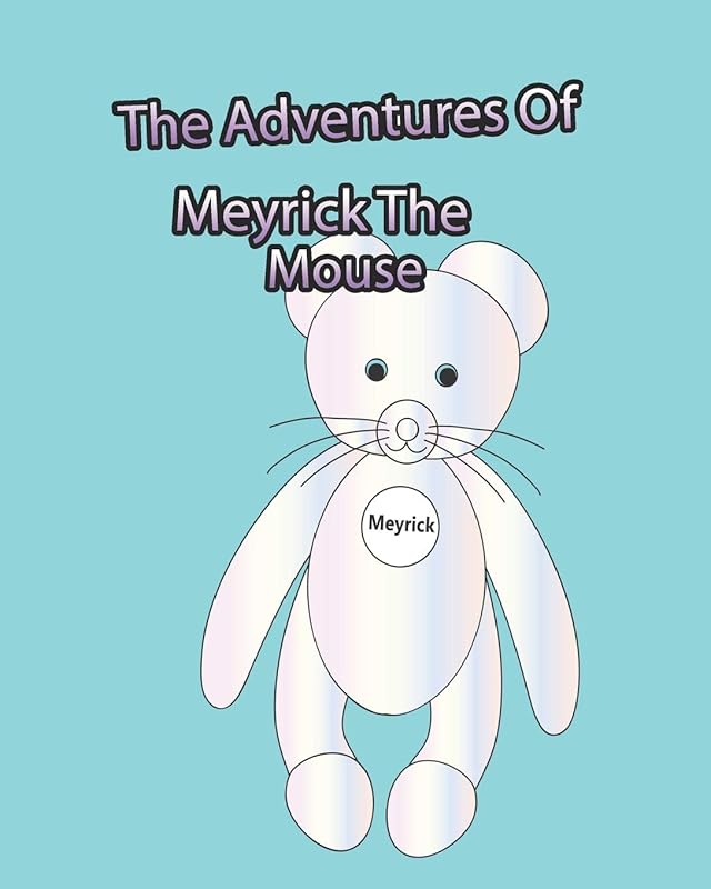 The Adventures Of Meyrick The Mouse: A Story Book For Young Children Based On The Adventures Of A Little Mouse Named Meyrick. There Is A Coloring ... that Love To Color. (Meyrick Adventures) by Crystal Coloring Books