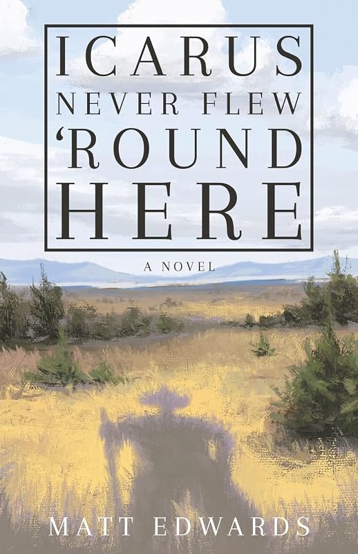 Icarus Never Flew 'Round Here by Matt Edwards