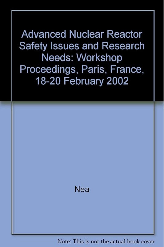 Advanced Nuclear Reactor Safety Issues and Research Needs: Workshop Proceedings, Paris, France, 18-20 February 2002 by Nea