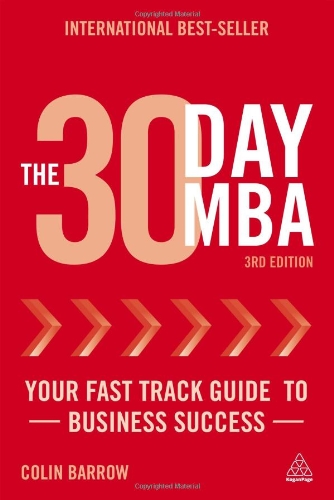 The 30 Day MBA: Your Fast Track Guide to Business Success by Colin Barrow