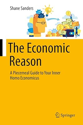 The Economic Reason: A Piecemeal Guide to Your Inner Homo Economicus