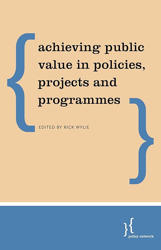 Public Value Management: Institutional Design and Decision for the Common Good by Rick Wylie