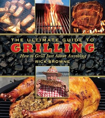 The Ultimate Guide to Grilling: How to Grill Just About Anything