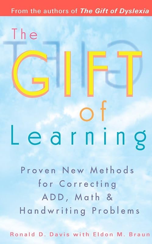 The Gift of Learning: Proven New Methods for Correcting ADD, Math & Handwriting Problems by Ronald D. Davis