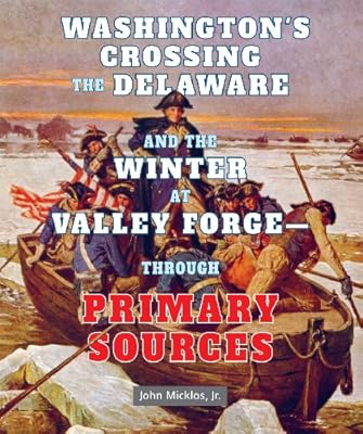 Washington's Crossing the Delaware and the Winter at Valley Forge - Through Primary Sources