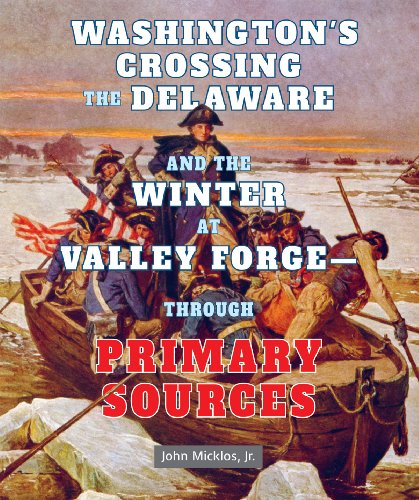 Washington's Crossing the Delaware and the Winter at Valley Forge - Through Primary Sources by Jr. Micklos John