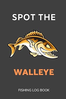 Spot the Walleye: Fishing Log Book 6x9 Size with Prompts