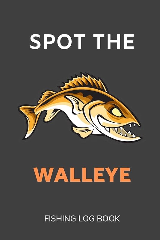 Spot the Walleye: Fishing Log Book 6x9 Size with Prompts by Fishing Fun Media