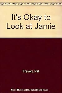 It's Okay to Look at Jamie by Pat Frevert