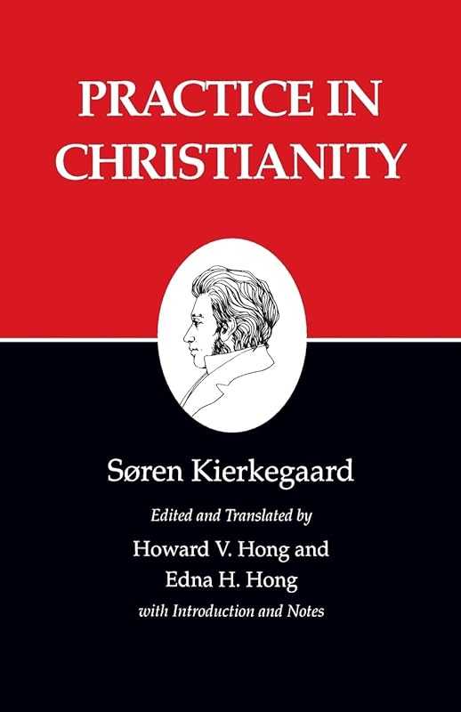 Practice in Christianity : Kierkegaard's Writings, Vol 20 (Kierkegaard's Writings, 20) by Soren Kierkegaard