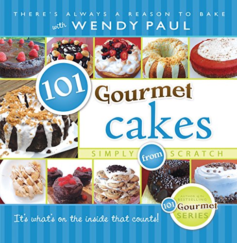 101 Gourmet Cakes Simply from Scratch by Wendy Paul