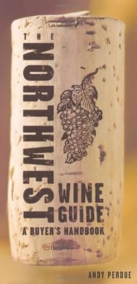 The Northwest Wine Guide: A Buyer's Handbook