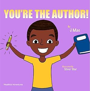 You're The Author! (Wealthful Adventures) by J Mac