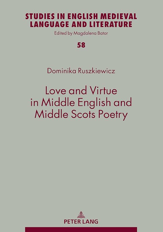 Love and Virtue in Middle English and Middle Scots Poetry (Studies in English Medieval Language and Literature Book 58) by Dominika Ruszkiewicz