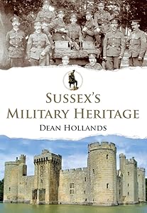 Sussex's Military Heritage by Dean Hollands