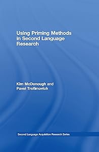 Using Priming Methods in Second Language Research (Second Language Acquisition Research Series) by Kim McDonough