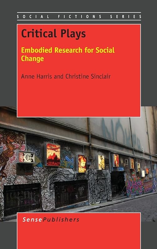 Critical Plays: Embodied Research for Social Change by Anne Harris