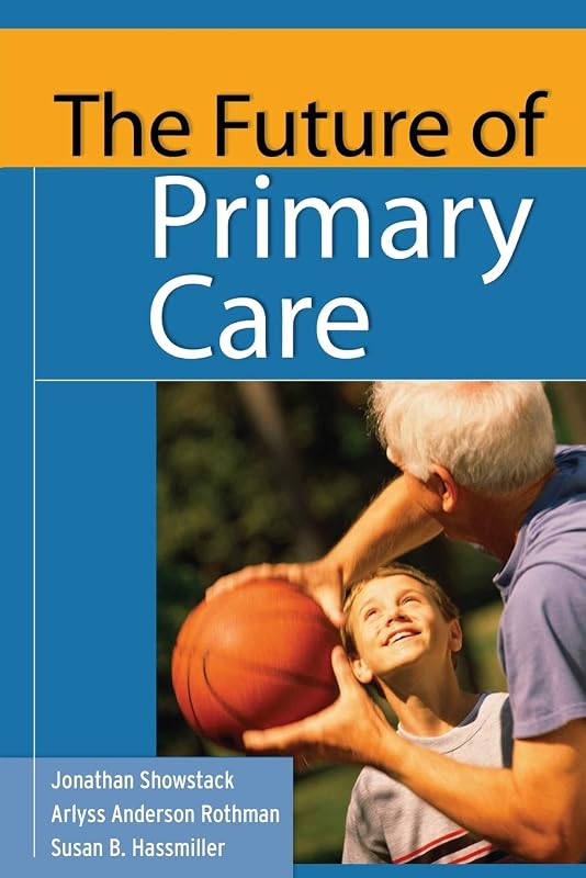 The Future of Primary Care (Public Health/Robert Wood Johnson Foundation Anthology) by Jonathan Showstack