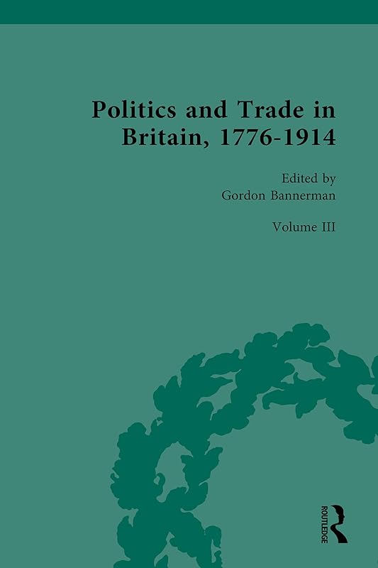Politics and Trade in Britain, 1776-1914: Volume III: 1880-1914 by Gordon Bannerman
