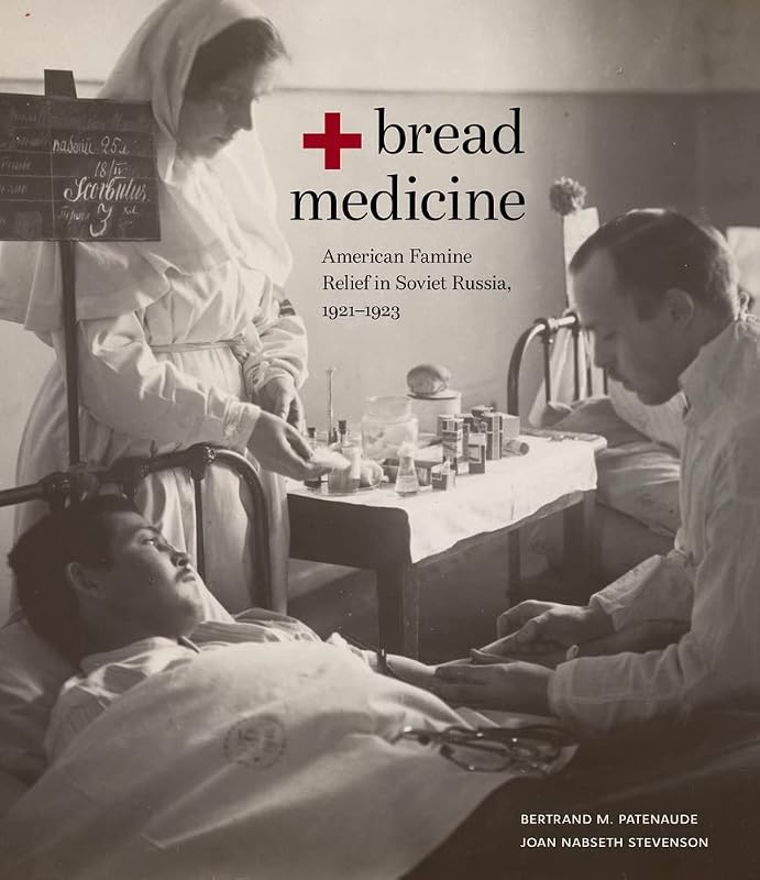 Bread + Medicine: American Famine Relief in Soviet Russia, 1921–1923 (Hoover Institution Press Publication, 731) by Bertrand M. Patenaude