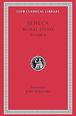 Moral Essays, Volume II: De Consolatione ad Marciam. De Vita Beata. De Otio. De Tranquillitate Animi. De Brevitate Vitae. De Consolatione ad Polybium. De Consolatione ad Helviam