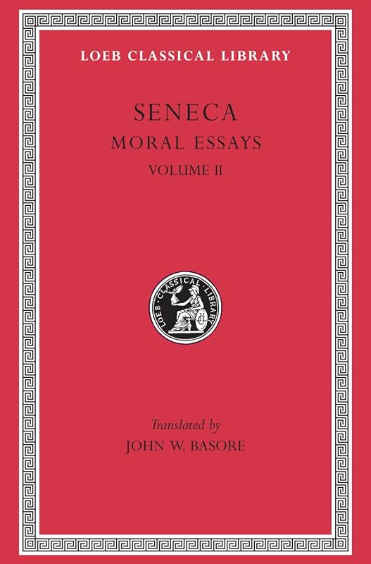 Moral Essays, Volume II: De Consolatione ad Marciam. De Vita Beata. De Otio. De Tranquillitate Animi. De Brevitate Vitae. De Consolatione ad Polybium. De Consolatione ad Helviam by Seneca