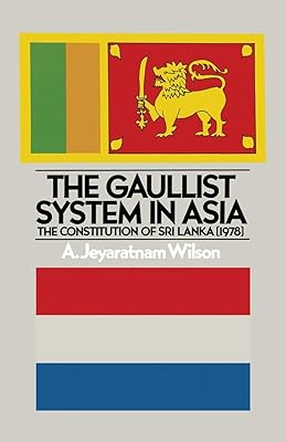 The Gaullist System in Asia: The Constitution of Sri Lanka (1978)