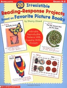 20 Irresistible Reading-Response Projects Based on Favorite Picture Books: Adorable Reproducible Patterns With Engaging Writing Prompts by Sherry Girard