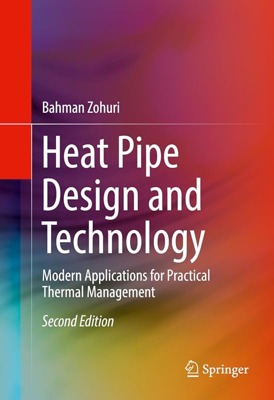 Heat Pipe Design and Technology: Modern Applications for Practical Thermal Management by Bahman Zohuri