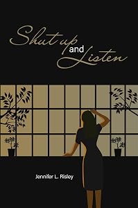Shut Up and Listen by L Risley, Jennifer