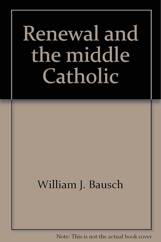 Renewal and the middle Catholic by William J Bausch