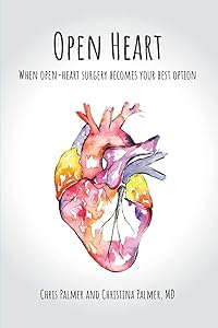 Open Heart: When Open-Heart Surgery Becomes Your Best Option by Chris Palmer