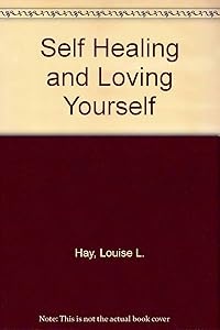 Self-Healing and Loving Yourself by Louise L. Hay