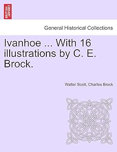 Ivanhoe ... with 16 Illustrations by C. E. Brock. by Sir Walter Scott