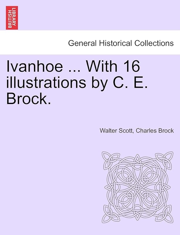 Ivanhoe ... with 16 Illustrations by C. E. Brock. by Sir Walter Scott