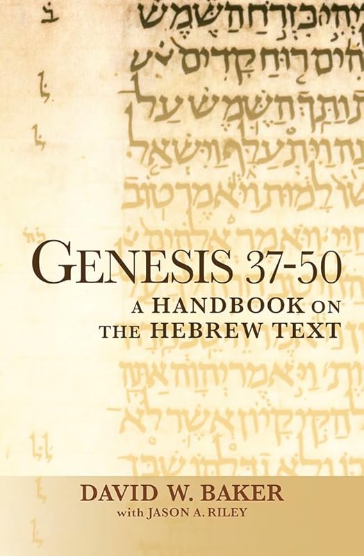 Genesis 37-50: A Handbook on the Hebrew Text (Baylor Handbook on the Hebrew Bible) by David W. Baker