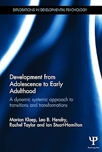 Development from Adolescence to Early Adulthood: A dynamic systemic approach to transitions and transformations (Explorations in Developmental Psychology) by Marion Kloep