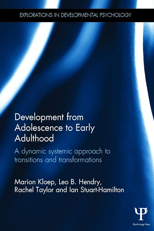 Development from Adolescence to Early Adulthood: A dynamic systemic approach to transitions and transformations (Explorations in Developmental Psychology) by Marion Kloep