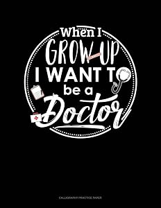 When I Grow Up I Want To Be A Doctor: Calligraphy Practice Paper