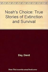 Noah's Choice : True Stories of Extinction and Survival