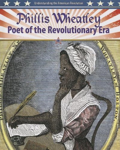 Phillis Wheatley: Poet of the Revolutionary Era by Molly Aloian