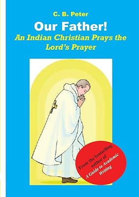 Our Father. An Indian Christian Prays the Lord's Prayer