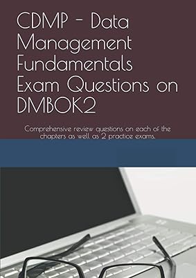 CDMP - Data Management Fundamentals Exam Questions on DMBOK2: Comprehensive review questions on each of the chapters as well as 2 practice exams.