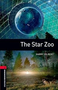 Oxford Bookworms Library: The Star Zoo: Level 3: 1000-Word Vocabulary (Oxford Bookworms Library; Stage 3, Fantasy & Horror) by Harry Gilbert