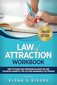 Law of Attraction Workbook: How to Raise Your Vibration in 5 Days or Less to Start Manifesting Your Dream Reality